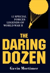 The Daring Dozen 12 Special Forces Legends of World War II
