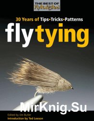 Fly Tying: 30 Years of Tips, Tricks, and Patterns