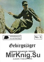 Gebirgsjager: German Mountain Troops (Wehrmacht illustrated 5)
