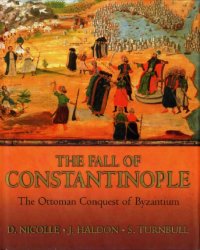 The Fall of Constantinople The Ottoman Conquest of Byzantium