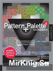 Pattern and Palette Sourcebook 4: A Comprehensive Guide to Choosing the Perfect Color and Pattern in Design