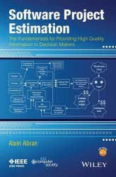 Software Project Estimation: The Fundamentals for Providing High Quality Information to Decision Makers