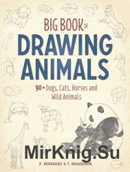 Big Book of Drawing Animals: 90+ Dogs, Cats, Horses and Wild Animals