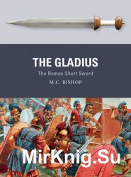 The Gladius: The Roman Short Sword (Osprey Weapon 51)