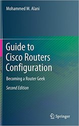 Guide to Cisco Routers Configuration: Becoming a Router Geek, 2nd Edition
