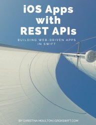 iOS Apps with REST APIs: Building Web-Driven Apps in Swift