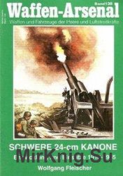 Schwere 24-cm Kanone: Entwicklung und Einsatze 1916-1945 (Waffen-Arsenal 138)