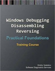 Practical Foundations of Windows Debugging, Disassembling, Reversing: Training Course