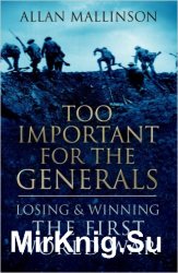 Too Important for the Generals: Losing and Winning the First World War