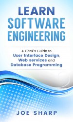 Learn Software Engineering: Covering User Interface Design, Web Services and Database Programming