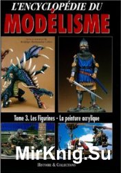 LEncyclopedie du Modelisme Tome 3: Les Figurines - la Peinture Acrylique