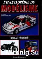 LEncyclopedie du Modelisme Tome 5: Les Vehicules Civils