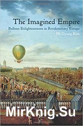 The Imagined Empire: Balloon Enlightenments in Revolutionary Europe