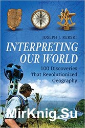 Interpreting Our World: 100 Discoveries That Revolutionized Geography