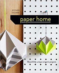 Paper Home: Beautifully Unique Origami Projects