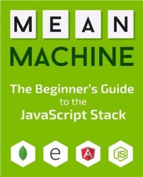 MEAN Machine: A beginner’s practical guide to the JavaScript stack