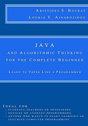 Java and Algorithmic Thinking for the Complete Beginner: Learn to Think Like a Programmer