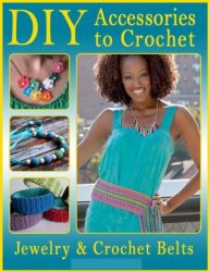DIY Accessories to Crochet: DIY Jewelry and Crochet Belts - 2015