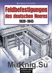 Feldbefestigungen des Deutschen Heeres 1939-1945