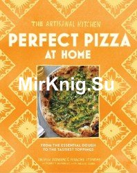 The Artisanal Kitchen: Perfect Pizza at Home: From the Essential Dough to the Tastiest Toppings