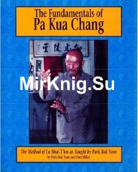 The Fundamentals of Pa Kua Chang: The Methods of Lu Shui-T'ien As Taught by Park Bok Nam