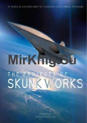 The Projects of Skunk Works: 75 Years of Lockheed Martin's Advanced Development Programs