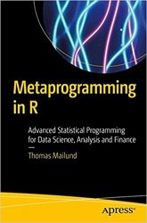 Metaprogramming in R: Advanced Statistical Programming for Data Science, Analysis and Finance (+code)