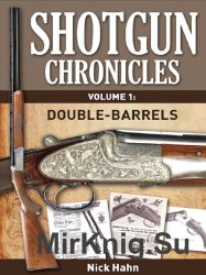 Shotgun Chronicles Volume I. Double-Barrels: Essays on all things shotgun