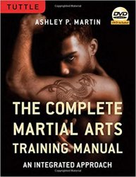 The Complete Martial Arts Training Manual: An Integrated Approach