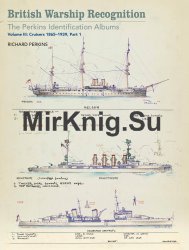 British Warship Recognition: The Perkins Identification Albums Volume III: Cruisers 1865-1939 (Part 1)