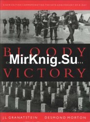 Bloody Victory: Canadians and the D-Day Campaign 1944
