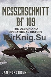 Messerschmitt BF 109: The Design and Operational History