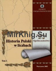 Historia Polski w liczbach. T. 1, Panstwo, spoleczenstwo