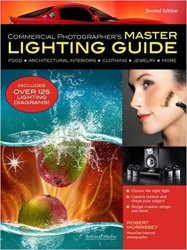 Commercial Photographer's Master Lighting Guide Food, Architectural Interiors, Clothing, Jewelry, More