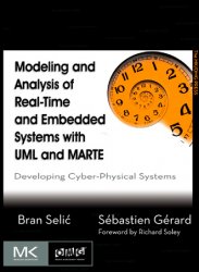 Modeling and Analysis of Real-Time and Embedded Systems with UML and MARTE: Developing Cyber-Physical Systems