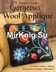 Gorgeous Wool Applique: A Visual Guide to Adding Dimension & Unique Embroidery