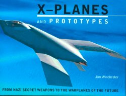 X-planes and Prototypes - from Nazi Secret Weapons to the Warplanes of the Future