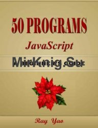 50 JavaScript Programs, for JavaScript Programmers: youll be able to build JavaScript projects quicker and easier than ever