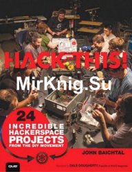 Hack This: 24 Incredible Hackerspace Projects from the DIY Movement