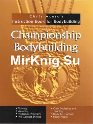 Championship Bodybuilding: Chris Aceto's Instruction Book For Bodybuilding