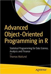 Advanced Object-Oriented Programming in R: Statistical Programming for Data Science, Analysis and Finance