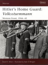 Hitler's Home Guard: Volkssturmmann Western Front, 1944-45