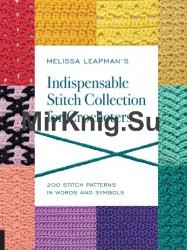 Melissa Leapman's Indispensable Stitch Collection for Crocheters: 200 Stitch Patterns in Words and Symbols