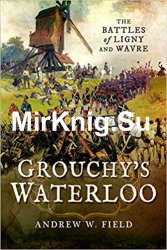 Grouchy's Waterloo: The Battles of Ligny and Wavre