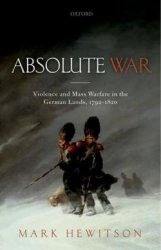 Absolute War: Violence and Mass Warfare in the German Lands, 1792-1820