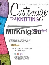 Customize Your Knitting: Adjust to fit; embellish to taste