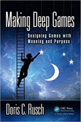 Making Deep Games: Designing Games with Meaning and Purpose