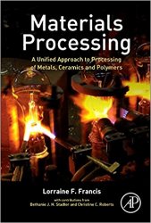 Materials Processing: A Unified Approach to Processing of Metals, Ceramics and Polymers