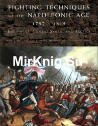 Fighting techniques of the Napoleonic age 1792-1815: equipment, combat skills and tactics