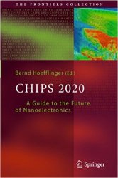 Chips 2020: A Guide to the Future of Nanoelectronics